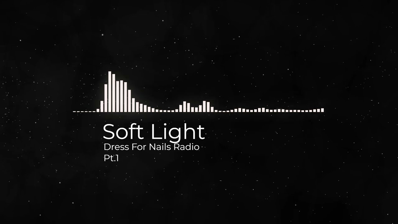 Soft light - Dress For Nails Radio | Pt.1