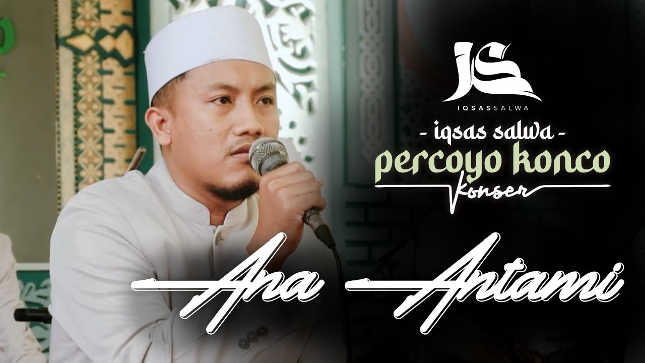ANA ANTAMI - IQSAS AL MUKHTAR | PERCOYO KONCO KONSER