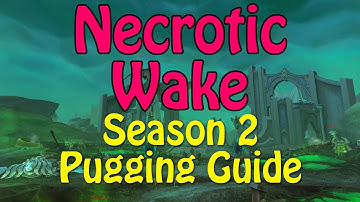 Necrotic Wake - Mythic+ Pugging Guides - Season 2 Tormented New Player Guides