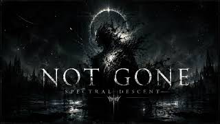 NOT GONE - SPECTRAL DESCENT