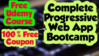 Free Udemy Courses Complete Progressive Web App Bootcamp Giveaways Saddamnit