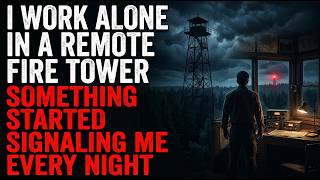 I Work Alone in a Remote Fire Tower — Something Started Signaling Me Every Night | Creepypasta