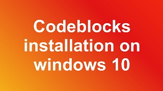 Codeblocks Installation on window10 and making first application in cplusplus