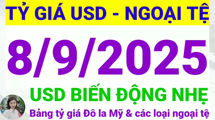 Tỷ giá USD - Ngoại tệ hôm nay ngày 8 tháng 9 năm 2025 || Tỷ giá Đô la Mỹ hôm nay ngày 8/9/2025