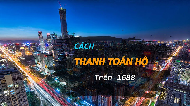 Hướng dẫn nhờ thanh toán hộ trên 1688 năm 2024