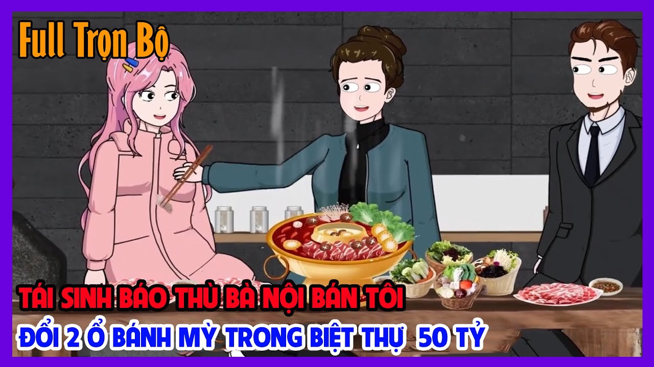 (Full Version)TÁI SINH BÁO THÙ BÀ NỘI BÁN TÔI ĐỔI 2 Ổ BÁNH MỲ TRONG BIỆT THỰ  50 TỶ|Tiểu Hinh Review