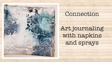 Connections - Art jouranling with napkins and sprays - process video