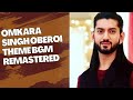 Omkara singh oberoi theme bgm remastered yaar bgms ishqbaaz