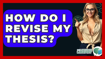 How Do I Revise My Thesis? - The Language Library