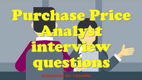 Purchase Price Analyst interview questions