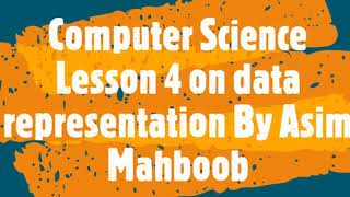Computer Science Lesson 4 On Data Representation 1