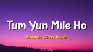 Tum Yun Mile Ho - Badshah, Reet Talwar | Lyrics 