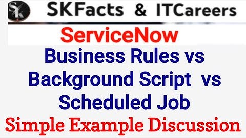 Background Script vs Scheduled Job vs Business  Rule || #servicenow #skfacts