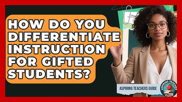 How Do You Differentiate Instruction For Gifted Students? - Aspiring Teacher Guide