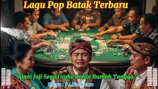 Lagu Batak Terbaru 2025 || Alani Juji Sega Usaha dohot Rumah Tangga || Judi adalah Sumber Masalah