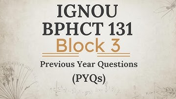 IGNOU BPHCT 131 Block 3 PYQs | Most Important Questions for Exam