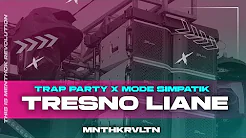 DJ TRESNO LIANE || TRAP X PARTY X MODE SIMPATIK || MNTHKRVLTN