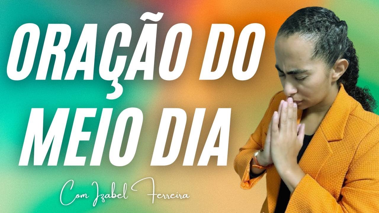 13/05/2024 -  ORAÇÃO DO MEIO DIA - COM IZABEL FERREIRA