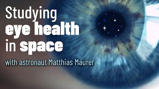 Studying Eye Health In Space With Astronaut Matthias Maurer