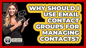 Why Should I Use Email Contact Groups For Managing Contacts? - TheEmailToolbox.com