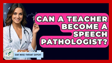 Can A Teacher Become A Speech Pathologist? - Ear Nose Throat Expert