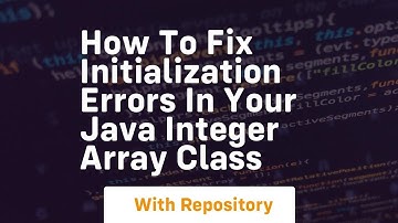 how to fix initialization errors in your java integer array class