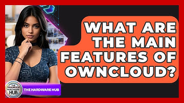 What Are The Main Features Of OwnCloud? - The Hardware Hub