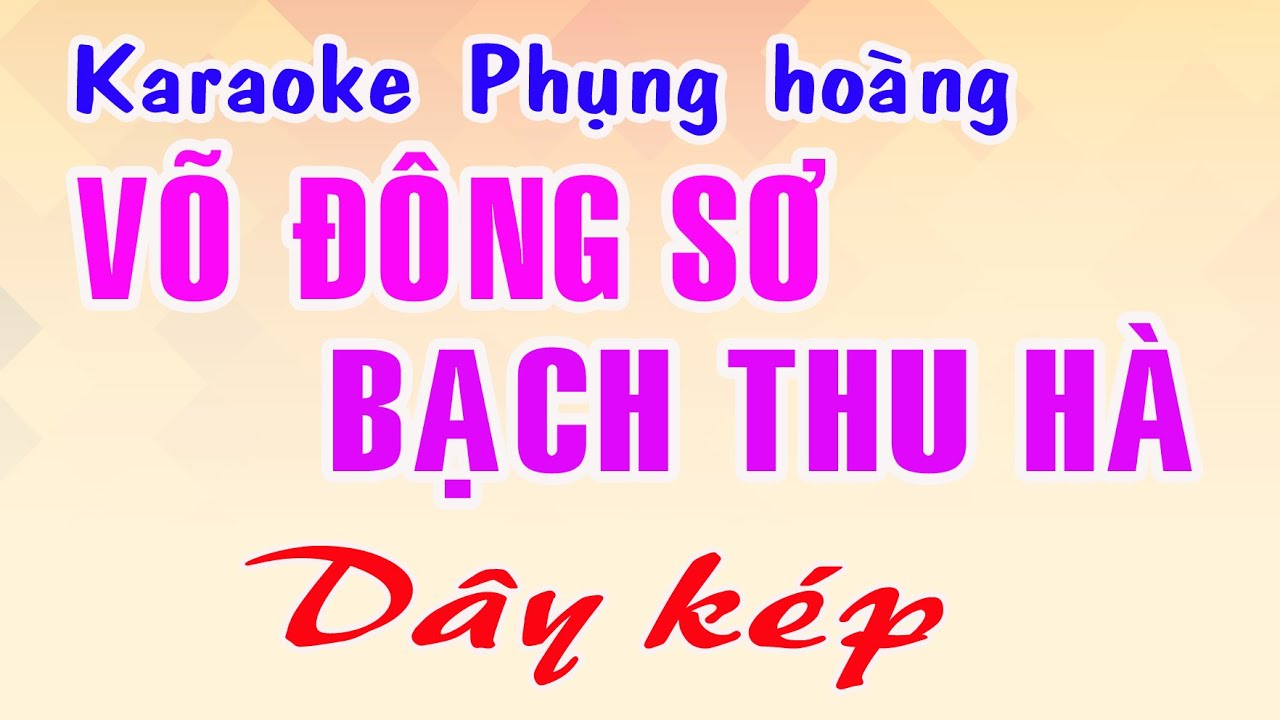 Karaoke phụng hoàng 12 câu VÕ ĐÔNG SƠ - BẠCH THU HÀ - DÂY KÉP