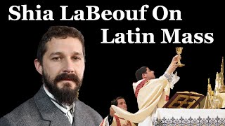 Shia LaBeouf Becomes Catholic - "Latin Mass Affects Me Deeply"