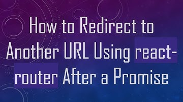 How to Redirect to Another URL Using react-router After a Promise