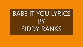 Video thumbnail of "SIDDY RANKS BABE IT YOU LYRICS"