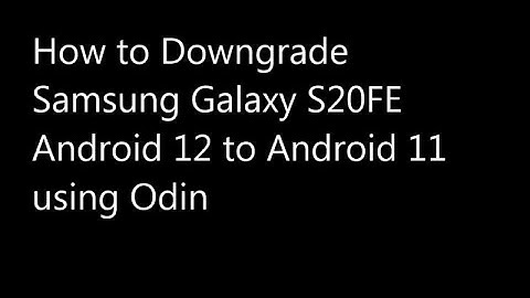 How to Downgrade From Android 12 to 11 on Samsung Galaxy S20 FE using Odin