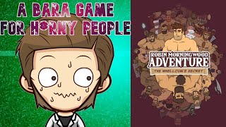 This Game Sent Me To Jail | Robin Morningwood Adventures - A Bara Game for H*rny People