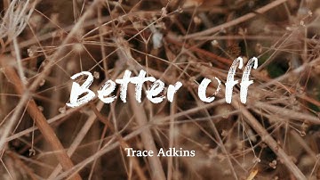 Trace Adkins - Better Off (Lyrics)