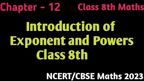 Introduction of Exponent and Powers - Chapter 12 - Class 8th Maths NCERT/CBSE 2023