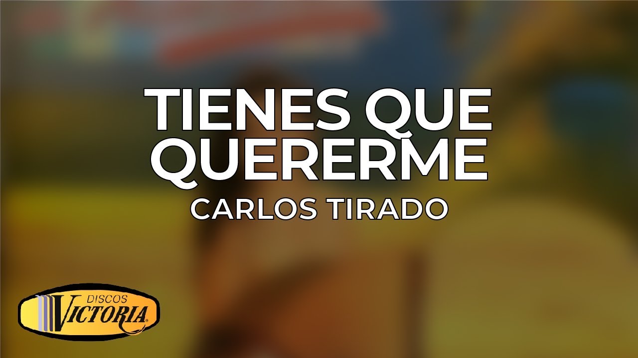 Carlos Tirado - Tienes Que Quererme popular cartoons