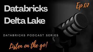 🎙️Databricks Podcast Series | Delta Lake | Ep. 07