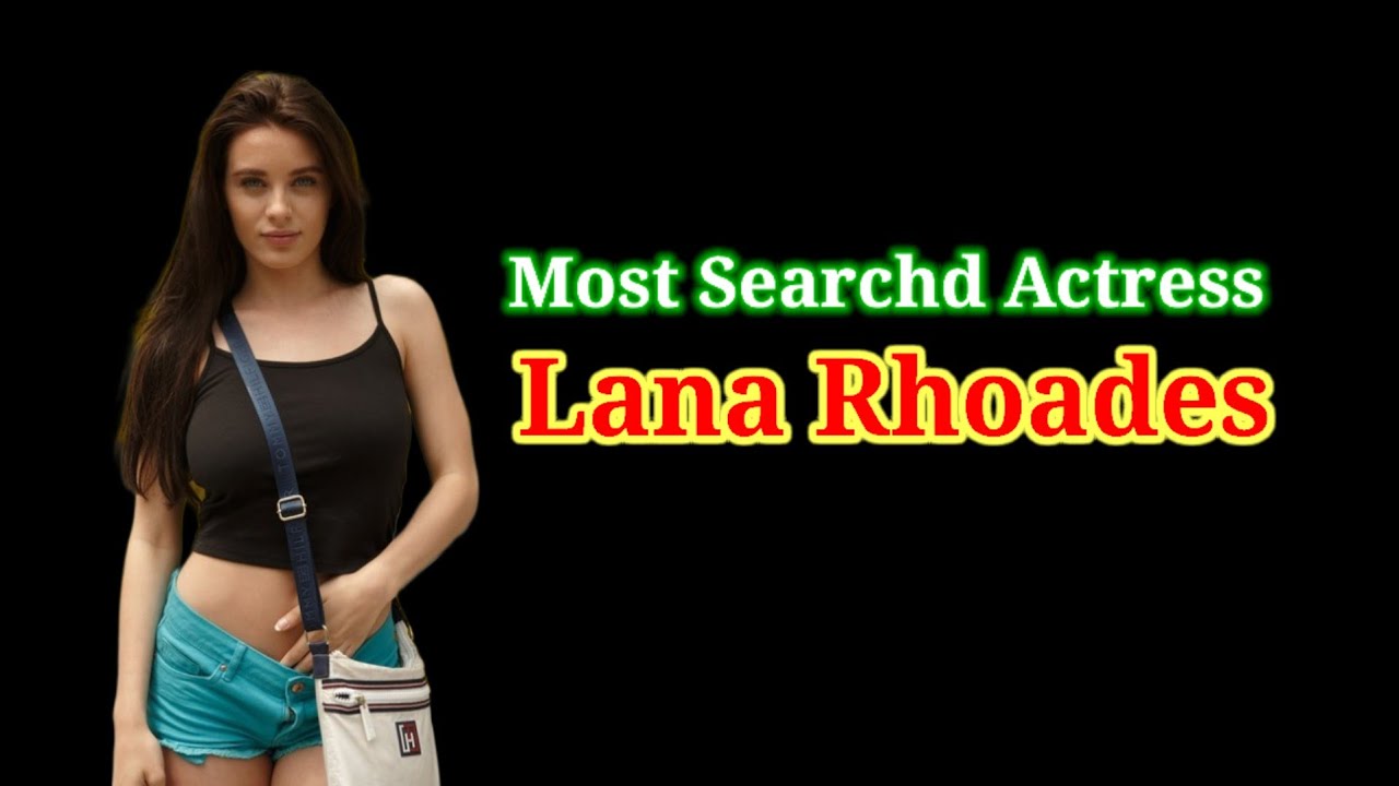 Lhan Rhodes Who is Lana Rhoades || Short Biography || Family, Personal Life, Career ...