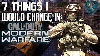 7 Things I WOULD CHANGE in Call of Duty: MODERN WARFARE