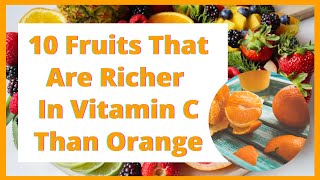 10 Fruits That Are Richer In Vitamin C Than Orange