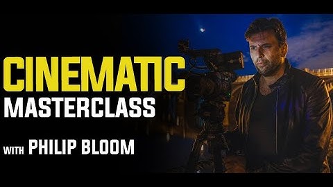 Cinematic Masterclass with Philip Bloom #PhilipBloom