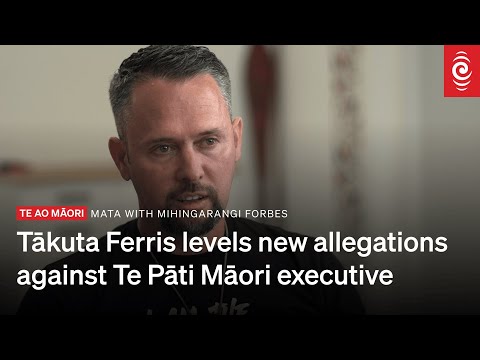 Tākuta Ferris Levels New Allegations Against Te Pāti Māori Executive | Mata | Rnz