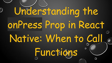 Understanding the onPress Prop in React Native: When to Call Functions