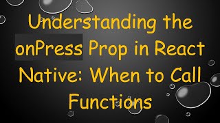 Understanding the onPress Prop in React Native: When to Call Functions