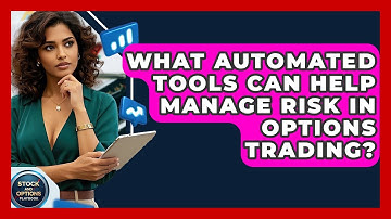 What Automated Tools Can Help Manage Risk In Options Trading? - Stock and Options Playbook