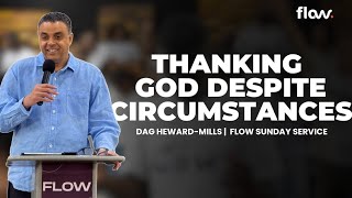 Thanking God Despite Circumstances | FLOW Sunday Service | Dag Heward-Mills | Sunday 15th March 2026