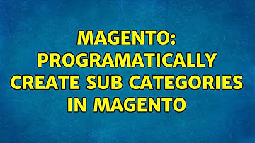 Magento: Programatically create sub categories in magento (2 Solutions!!)