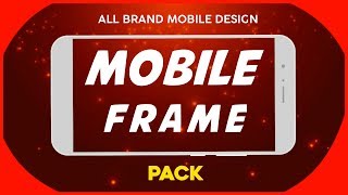 2018 - MOBILE FRAME PACK / ALL BRAND MOBILE DESIGN / FREE TO DOWNLOAD /