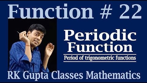 Function # 22 | Periodic Function | Period of the trigonometric functions | By: Er. R.K. Gupta