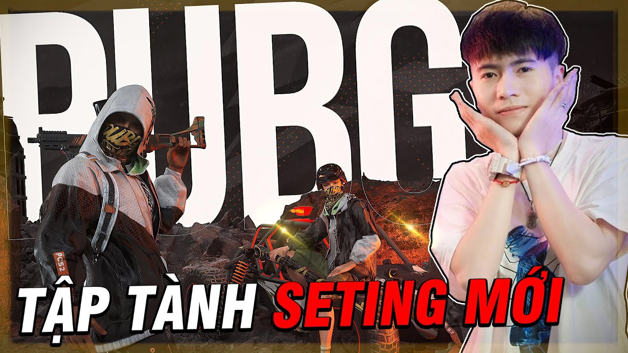 ( PUBG ) TẬP TÀNH SETTING MỚI NHƯ CÁC IDOL VÀ CÁI KẾT HƠI CHỚ !?